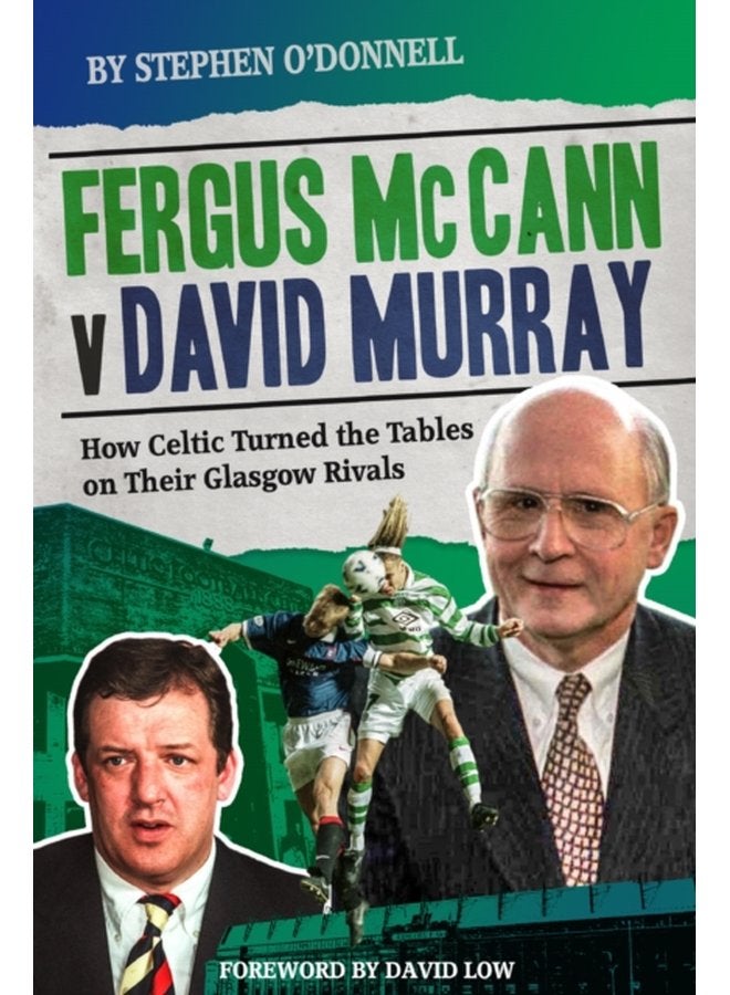 Fergus McCann Versus David Murray How Celtic Turned the Tables on Their Glasgow Rivals - Hardback
