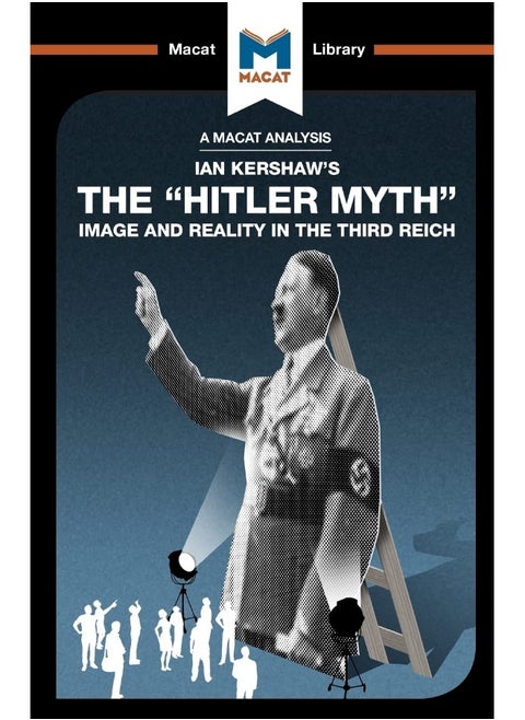 An Analysis of Ian Kershaw's The "Hitler Myth": Image and Reality in the Third Reich