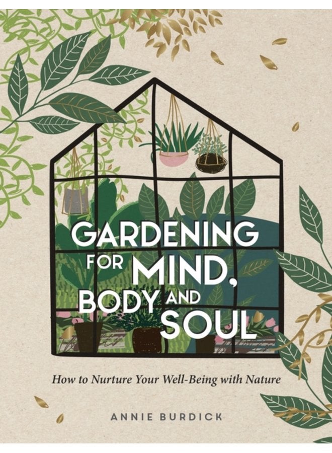 Gardening for Mind Body and Soul How to Nurture Your Well Being with Nature - Hardback