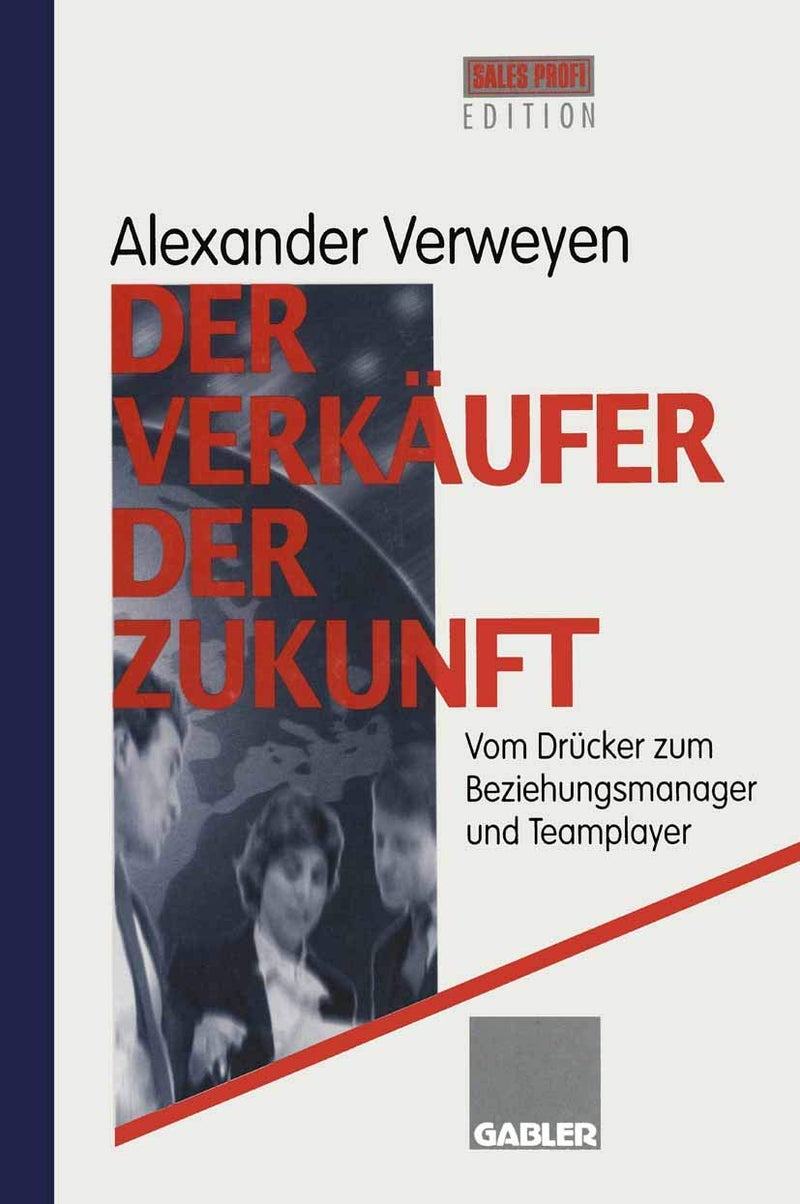 Der Verkäufer der Zukunft: Vom Drücker zum Beziehungsmanager und Teamplayer 