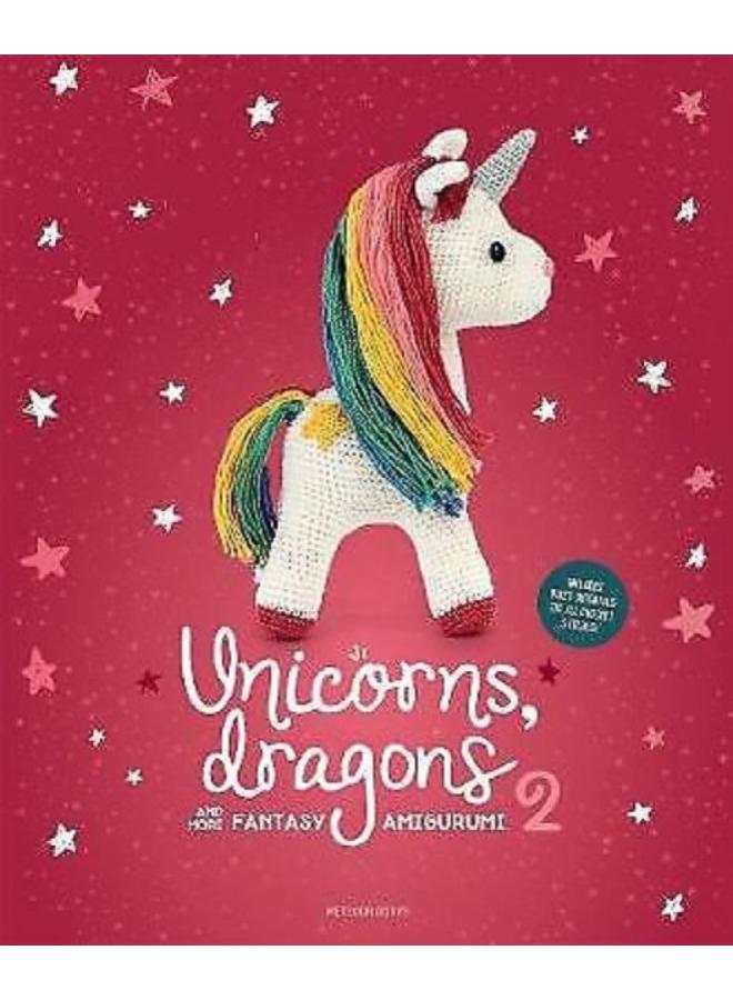 Unicorns, Dragons and More Fantasy Amigurumi 2 : Bring 14 Enchanting Characters to Life! Volume 2 