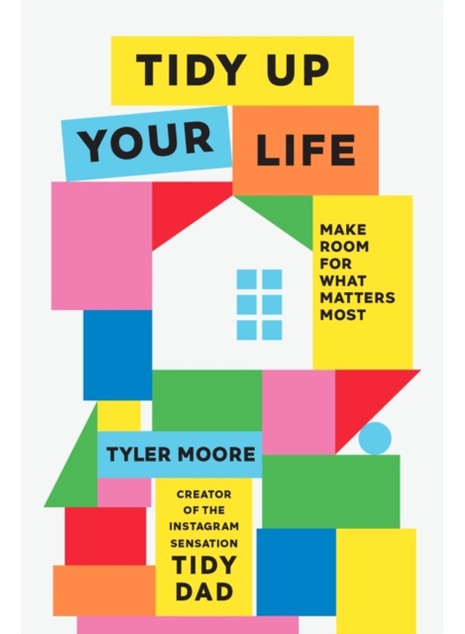 Tidy Up Your Life : Make Space for What Matters Most 