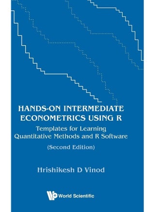 Hands-on Intermediate Econometrics Using R: Templates For Learning Quantitative Methods And R Software
