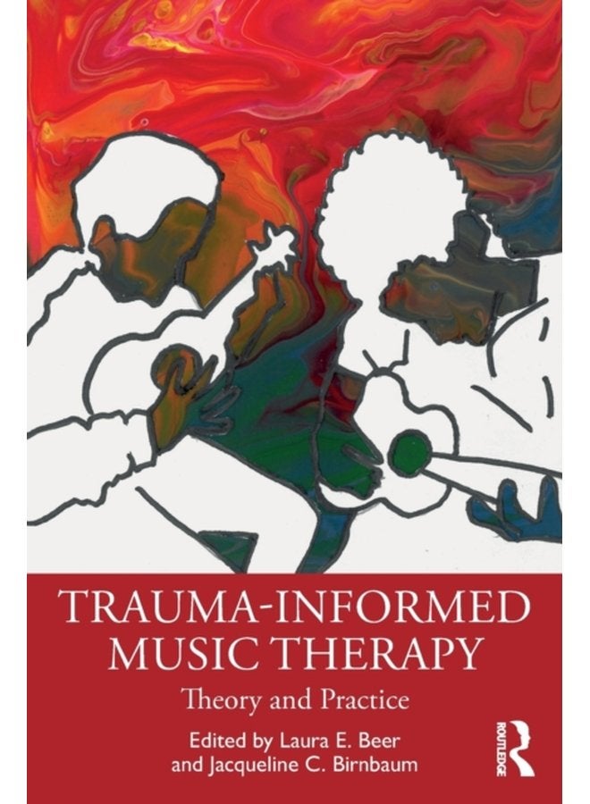 Trauma Informed Music Therapy Theory and Practice - Paperback