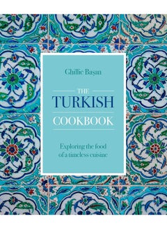 The Turkish Cookbook: Exploring the food of a timeless cuisine