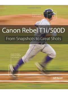 Canon Rebel T1i/500D: From Snapshots to Great Shots 