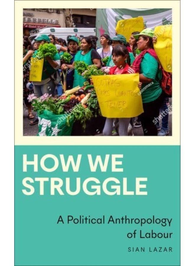 How We Struggle A Political Anthropology of Labour - Paperback