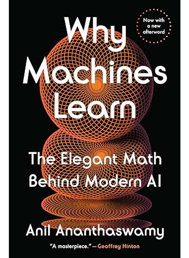 Why Machines Learn: The Elegant Math Behind Modern Ai