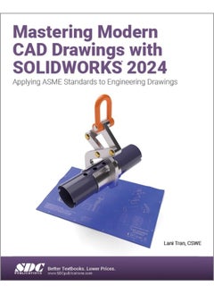 Mastering Modern CAD Drawings with SOLIDWORKS 2024: Applying ASME Standards to Engineering Drawings