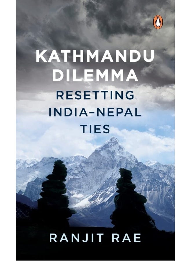 Kathmandu Dilemma: Resetting India-Nepal Ties 
