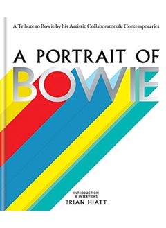 A Portrait of Bowie: A tribute to Bowie by his artistic collaborators and contemporaries 