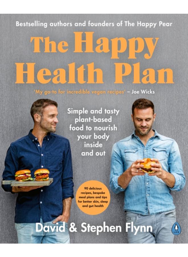The Happy Health Plan : Simple and tasty plant-based food to nourish your body inside and out 