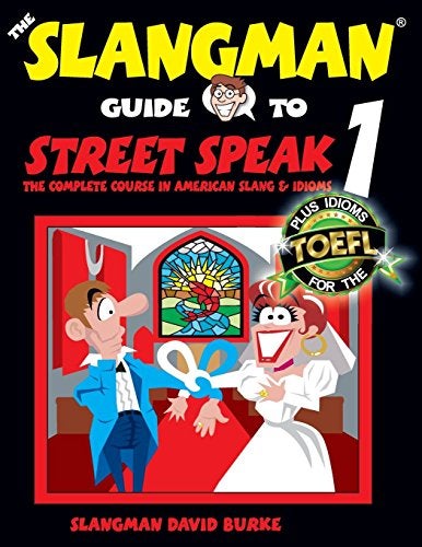 The Slangman Guide To Street Speak 1 The Complete Course In American Slang And Idioms