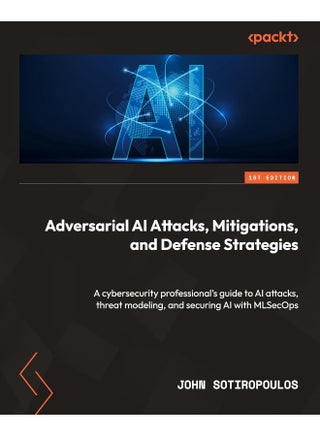 Packt Adversarial AI Attacks, Mitigations, and Defense Strategies: A cybersecurity professional's guide to AI attacks, threat modeling, and securing AI with MLSecOps - pzsku/Z11C369F9A550419132C2Z/45/_/1737493882/1874dabe-1e4c-4f4d-ad3e-3ed95019418d