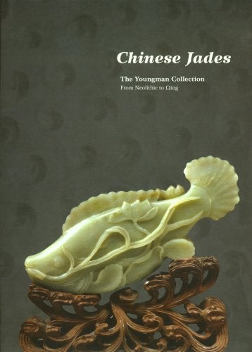 Chinese Jades from Neolithic to Qing: The Youngman Collection