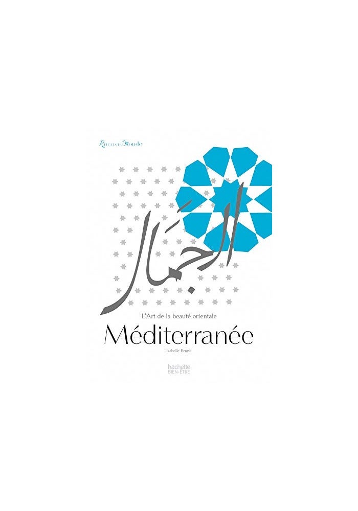 Rituels du monde Méditerranée: L'art de la beauté orientale