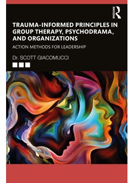 Trauma-Informed Principles in Group Therapy, Psychodrama, and Organizations 