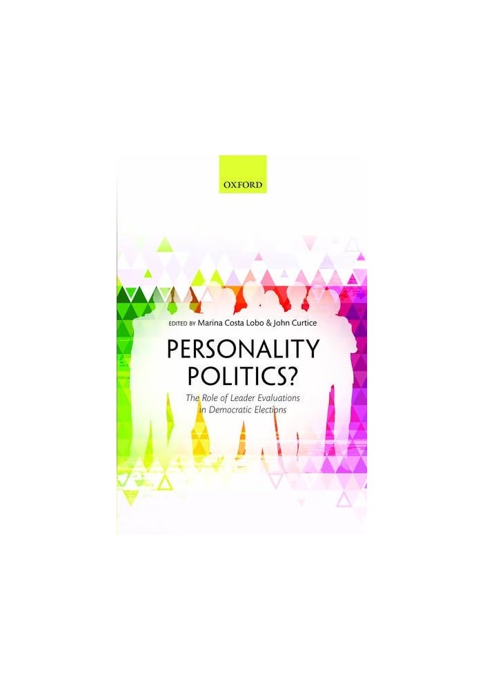 Personality Politics The Role Of Leader Evaluations In Democratic Elections