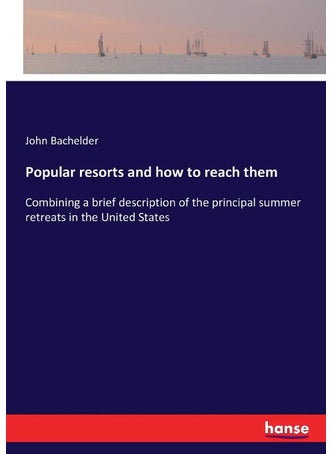 Popular resorts and how to reach them: Combining a brief description of the principal summer retreats in the United States - pzsku/Z11DDB88013D52221DDC4Z/45/1749031608/197957c9-864d-465d-ae5b-99561d2b45f8