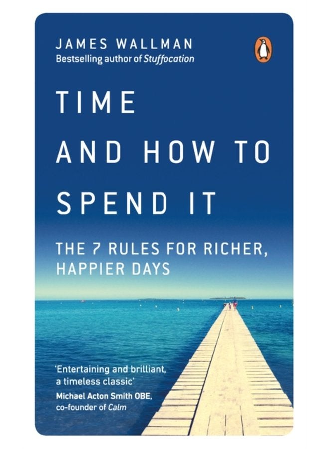 Time and How to Spend It The 7 Rules for Richer Happier Days - Paperback