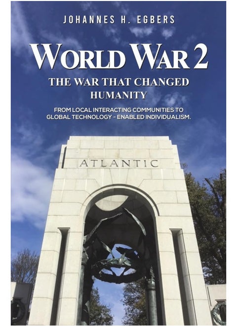 World War 2: The War That Changed Humanity: From local interacting communities to global technology - enabled individualism.