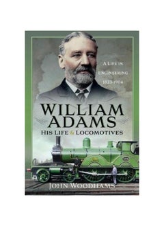 William Adams: His Life and Locomotives: A Life in Engineering 1823-1904  - Image 1
