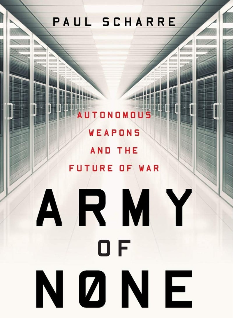 Army of None Autonomous Weapons and the Future of War Scharre Paul