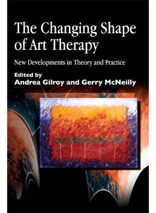 The Changing Shape of Art Therapy: New Developments in Theory and Practice