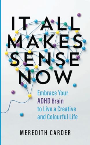 It All Makes Sense Now Embrace Your Adhd Brain To Live A Creative And Colourful Life  - Image 1