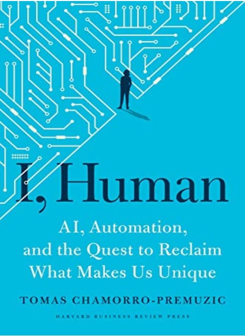 I Human Ai Automation And The Quest To Reclaim What Makes Us Unique by Chamorro-Premuzic, Tomas Hardcover