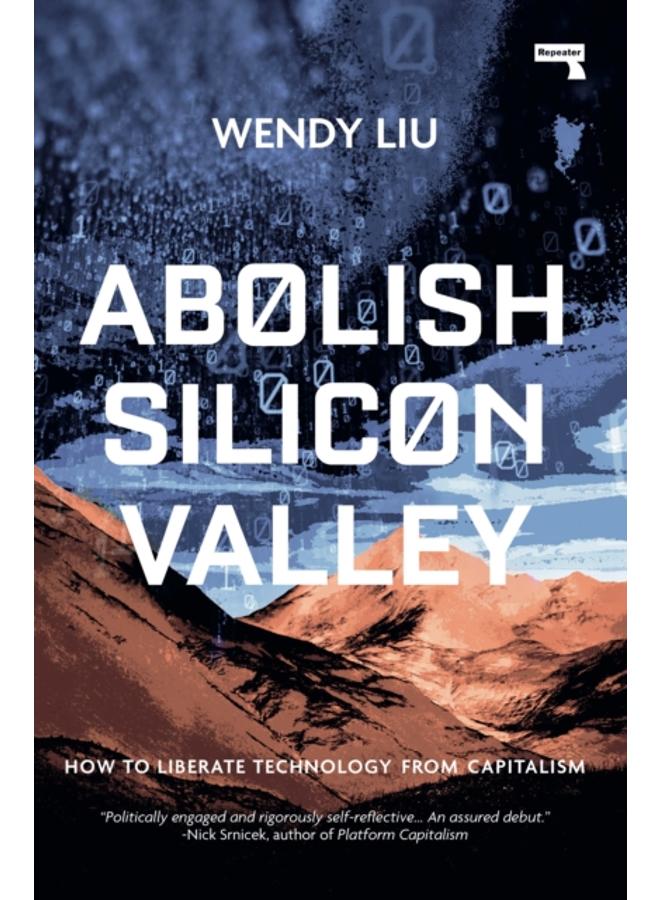Abolish Silicon Valley : How to Liberate Technology from Capitalism 