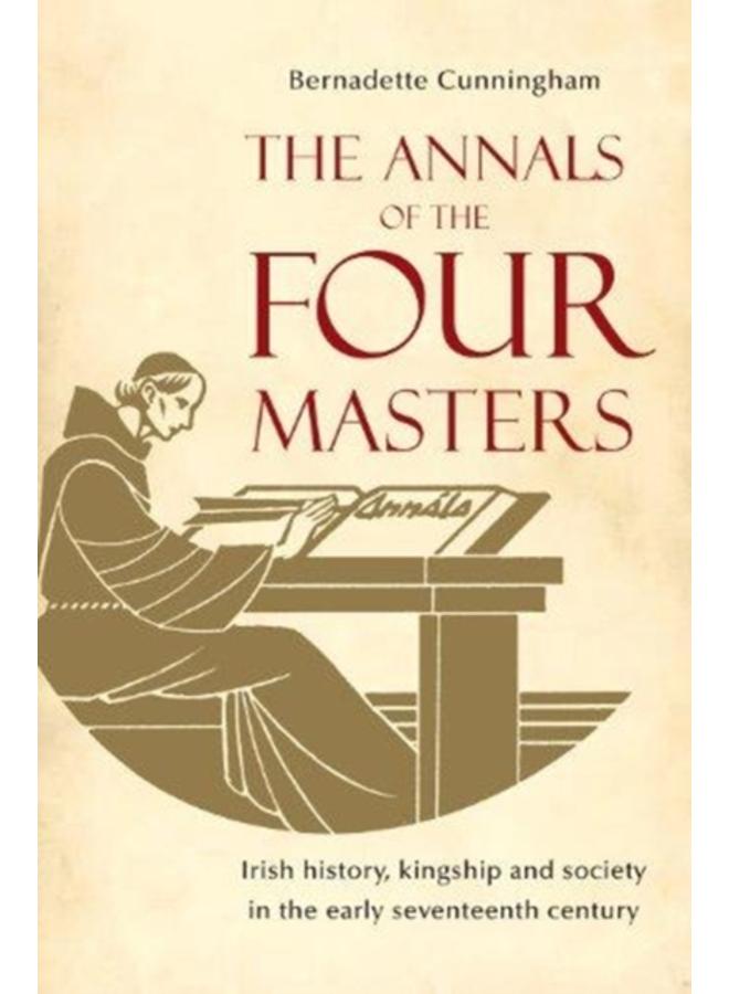 The Annals of the Four Masters : Irish History, Kingship and Society in the Early Seventeenth Century 