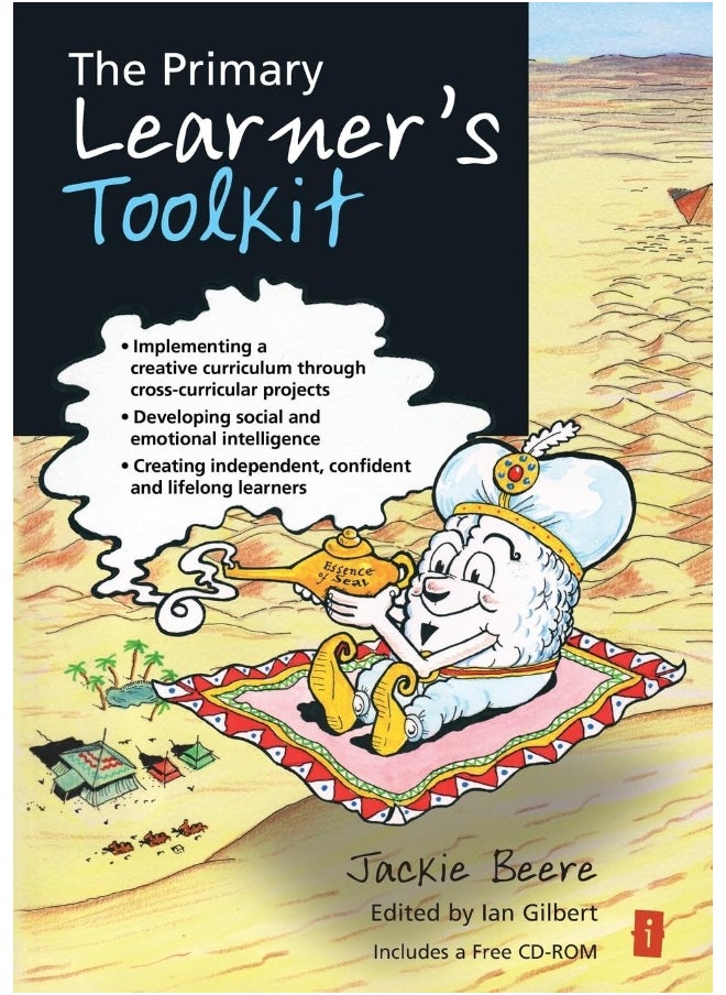 The Primary Learner's Toolkit: Implementing a creative curriculum through cross-curricular projects, developing social and emotional intelligence, creating independent, confident and lifelong learners 