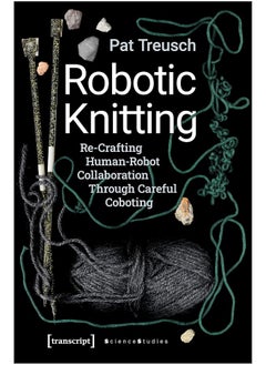 Robotic Knitting – Re–Crafting Human–Robot Collaboration Through Careful Coboting 