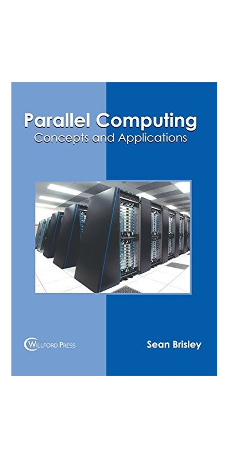 Parallel Computing: Concepts and Applications | Hardcover | Published by Willford Press
