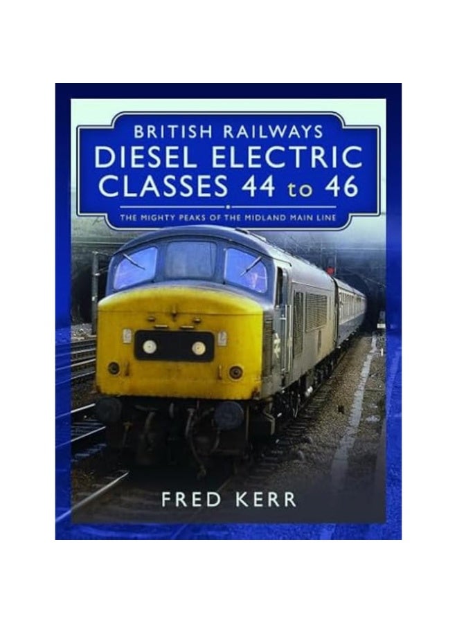 British Railways Diesel Electric Classes 44 to 46: The Mighty Peaks of the Midland Main Line  - Image 2