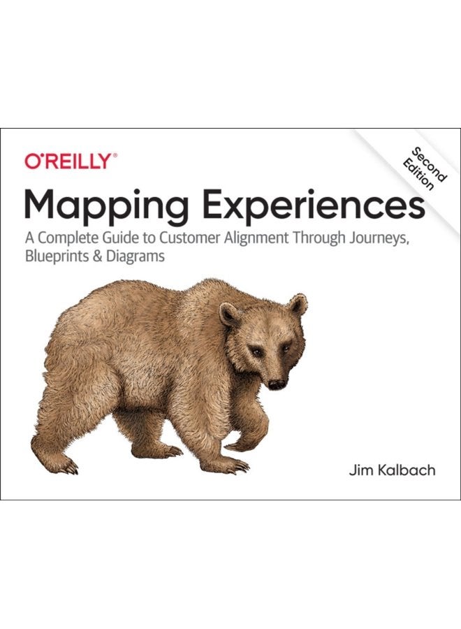 Mapping Experiences A Complete Guide to Creating Value through Journeys Blueprints and Diagrams - Paperback