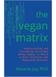 The Vegan Matrix: Understanding and Discussing Privilege Among Vegans to Build a More Inclusive and Empowered Movement 