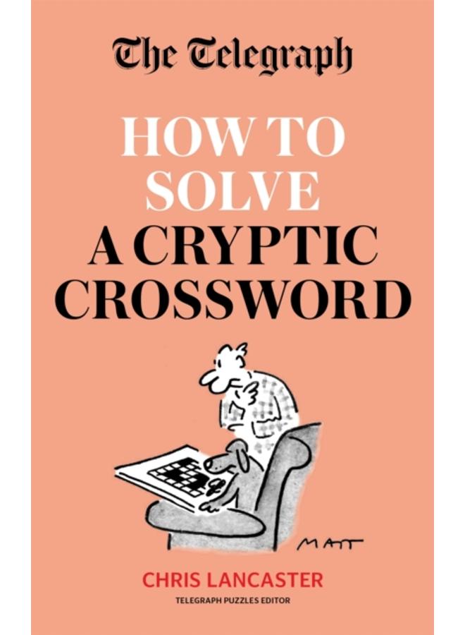The Telegraph: How To Solve a Cryptic Crossword : Mastering cryptic crosswords made easy 