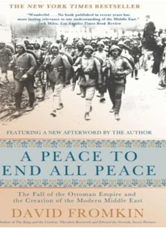 A Peace To End All Peace 20Th Anniversary Edition The Fall Of The Ottoman Empire And The Creation by Fromkin, David Paperback 