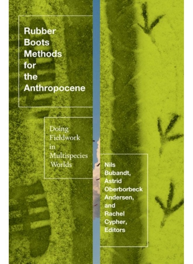 Rubber Boots Methods for the Anthropocene Doing Fieldwork in Multispecies Worlds - Paperback