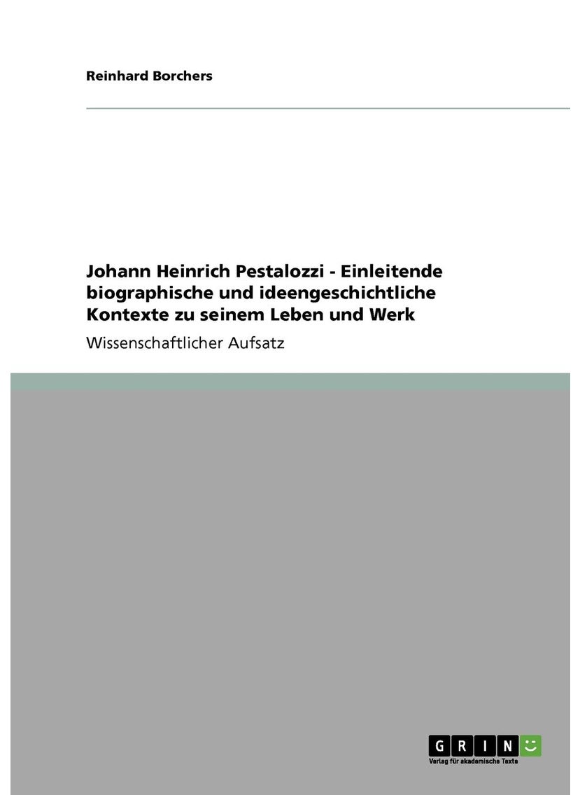 Johann Heinrich Pestalozzi - Einleitende biographische und ideengeschichtliche Kontexte zu seinem Leben und Werk 