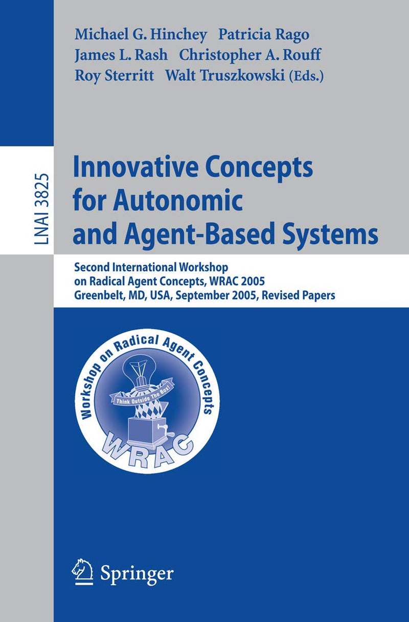 Innovative Concepts for Autonomic and Agent-Based Systems: Second International Workshop on Radical Agent Concepts, WRAC 2005, Greenbelt, MD, USA, September 20-22, 2005, Revised Papers
