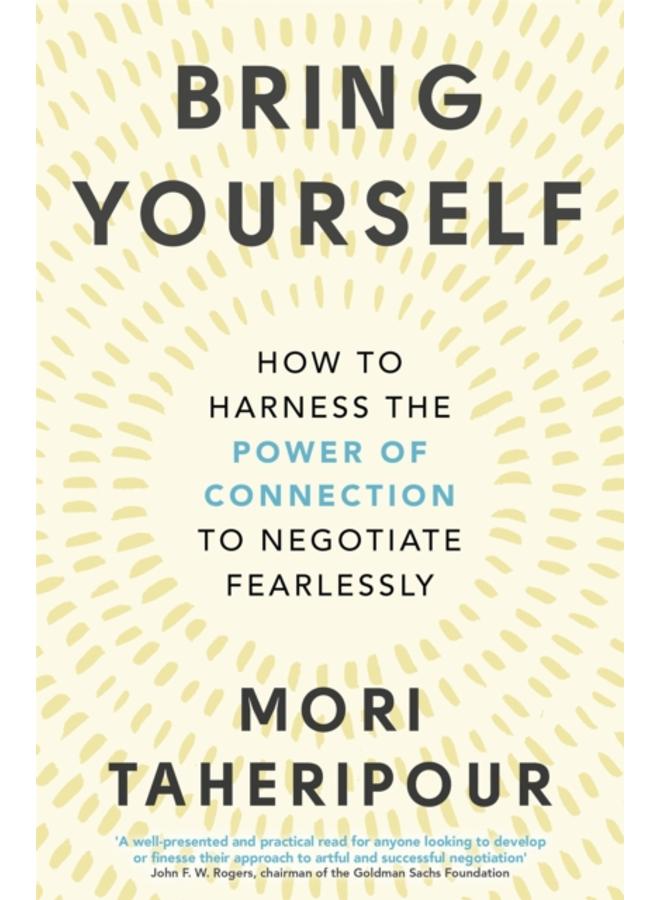 Bring Yourself : How to Harness the Power of Connection to Negotiate Fearlessly 