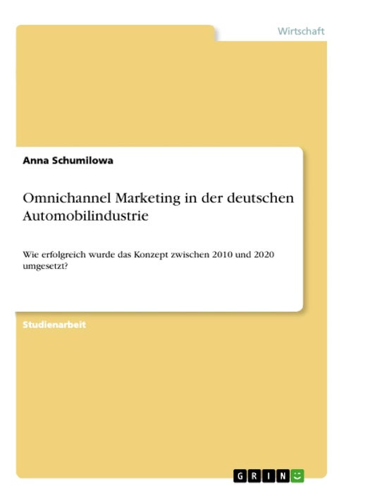 Omnichannel Marketing in der deutschen Automobilindustrie: Wie erfolgreich wurde das Konzept zwischen 2010 und 2020 umgesetzt?