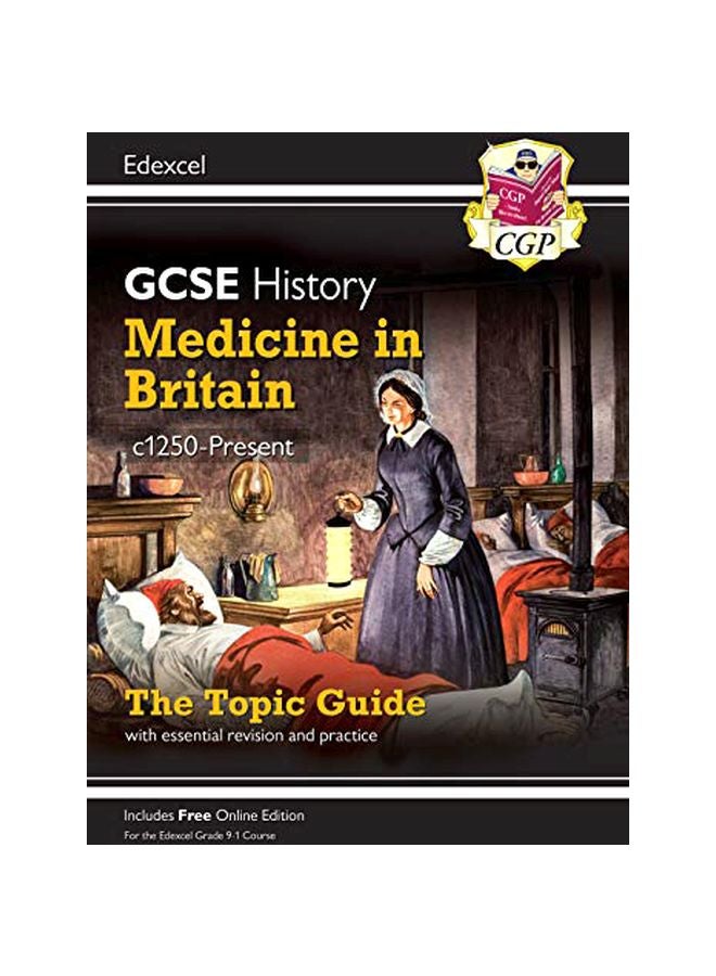 GCSE History : Medicine In Britain, c1250-Present : The Topic Guide Will Essential And Practice