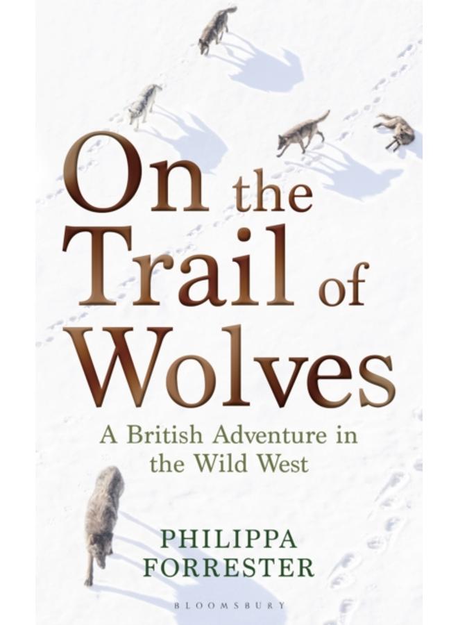 On the Trail of Wolves : A British Adventure in the Wild West 