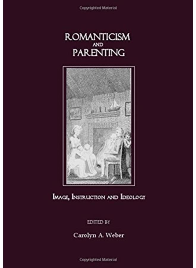 Romanticism and Parenting : Image, Instruction and Ideology