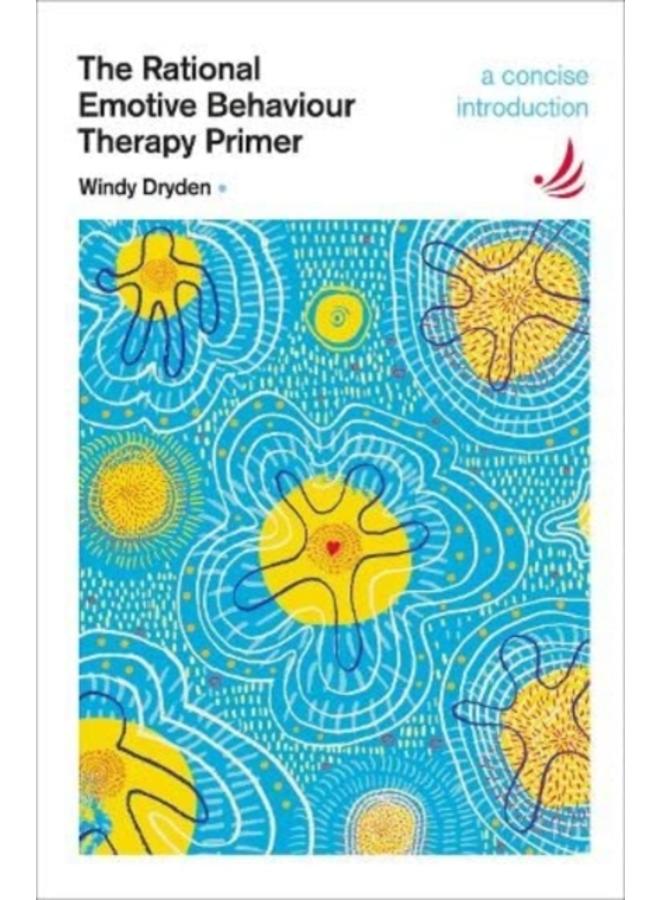 The Rational Emotive Behaviour Therapy Primer : A concise introduction 