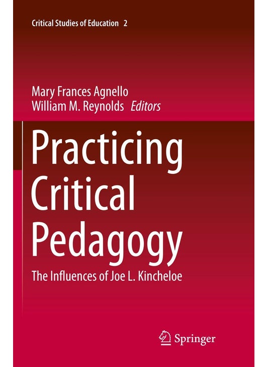 Practicing Critical Pedagogy: The Influences of Joe L. Kincheloe